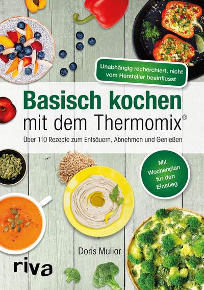 Basisch kochen mit dem Thermomix® - Über 110 Rezepte zum Entsäuern, Abnehmen und Genießen