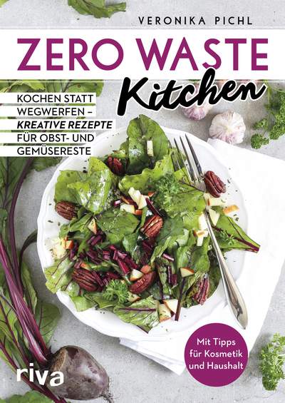 Zero Waste Kitchen - Kochen statt wegwerfen – kreative Rezepte für Obst- und Gemüsereste