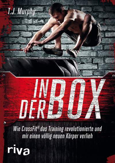 In der Box - Wie CrossFit® das Training revolutionierte und mir einen völlig neuen Körper verlieh