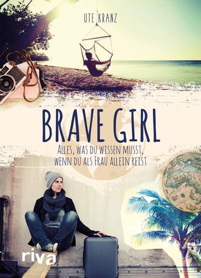 Brave Girl - Alles, was du wissen musst, wenn du als Frau allein reist