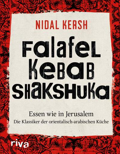 Falafel Kebab Shakshuka - Essen wie in Jerusalem. Die Klassiker der orientalisch-arabischen Küche