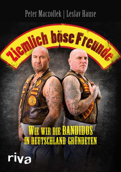 Ziemlich böse Freunde - Wie wir die Bandidos in Deutschland gründeten