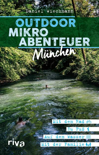 Outdoor-Mikroabenteuer München - Mit dem Rad, zu Fuß, auf dem Wasser, mit der Familie