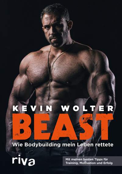 Beast - Wie Bodybuilding mein Leben rettete. Mit meinen besten Tipps für Training, Motivation und Erfolg