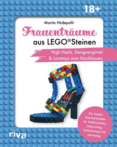 Frauenträume aus LEGO Steinen - High Heels, Designergürtel & Lovetoys zum Nachbauen. Die besten Geschenkideen für Jahrestag, Valentinstag und Geburtstag