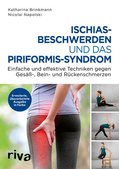 Ischiasbeschwerden und das Piriformis-Syndrom - Einfache und effektive Techniken gegen Gesäß-, Bein- und Rückenschmerzen. Erweiterte, überarbeitete Ausgabe in Farbe