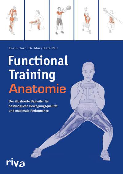 Functional-Training-Anatomie - Der illustrierte Begleiter für bestmögliche Bewegungsqualität und maximale Performance