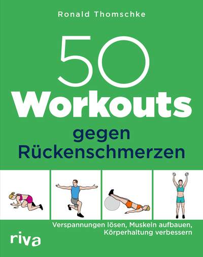 50 Workouts gegen Rückenschmerzen - Verspannungen lösen, Muskeln aufbauen, Körperhaltung verbessern
