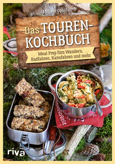 Das Touren-Kochbuch - Meal Prep fürs Wandern, Radfahren, Kanufahren und mehr