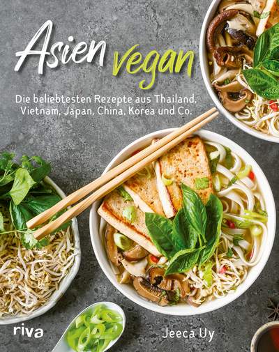 Asien vegan - Die beliebtesten Rezepte aus Thailand, Vietnam, Japan, China, Korea und Co.