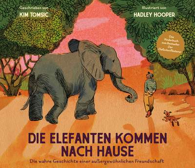 Die Elefanten kommen nach Hause - Die wahre Geschichte einer außergewöhnlichen Freundschaft