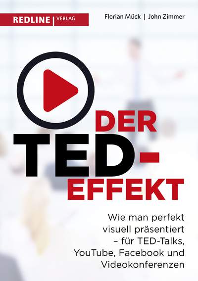 Der TED-Effekt - Wie man perfekt visuell präsentiert für TED-Talks, YouTube, Facebook, Videokonferenzen & Co.