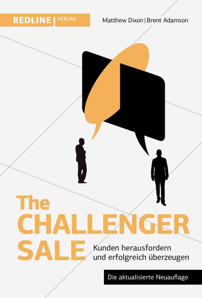 The Challenger Sale - Kunden herausfordern und erfolgreich überzeugen
