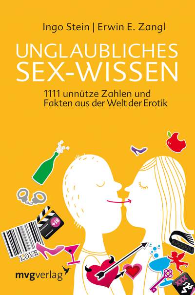 Unglaubliches Sex-Wissen - 1111 unnütze Zahlen und Fakten aus der Welt der Erotik