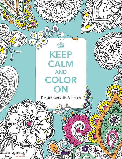 Keep Calm and Color On - Das Achtsamkeits-Malbuch