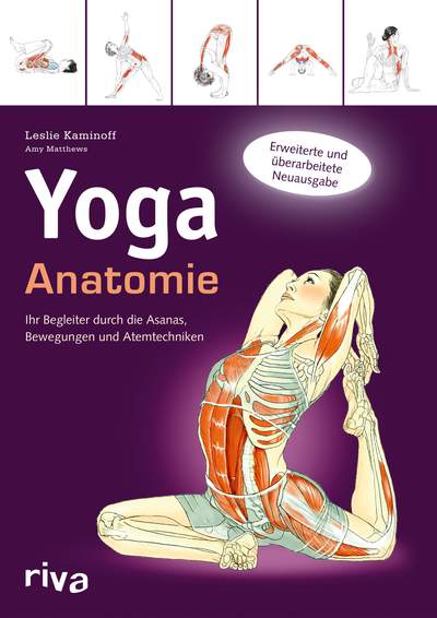 Yoga-Anatomie - Ihr Begleiter durch die Asanas, Bewegungen und Atemtechniken
