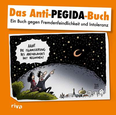 Das Anti-Pegida-Buch - Ein Buch gegen Fremdenfeindlichkeit und Intoleranz