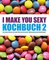I make you sexy Kochbuch 2