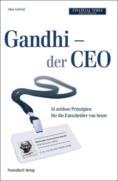 Gandhi - der CEO - 14 zeitlose Grundsätze als Leitfaden für die Entscheider von heute