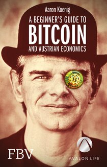A Beginner's Guide to BITCOIN AND AUSTRIAN ECONOMICS