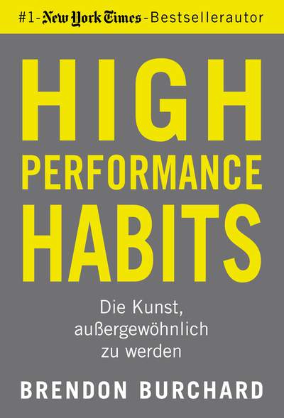 High Performance Habits - Die Kunst, außergewöhnlich zu werden