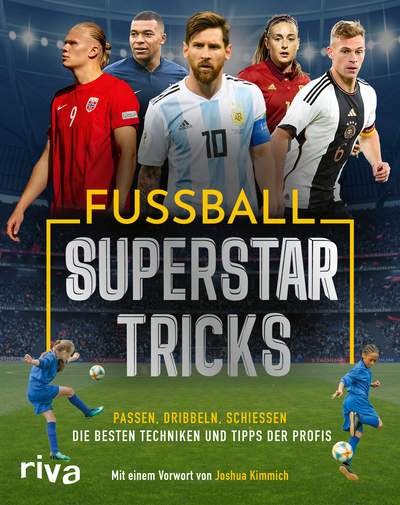 Fußball-Superstar-Tricks - Passen, dribbeln, schießen – die besten Techniken und Tipps der Profis