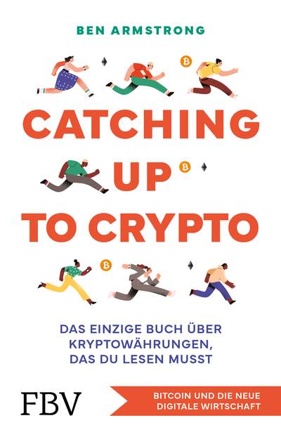 Catching up to Crypto - Das einzige Buch über Kryptowährungen, das du lesen musst. Bitcoin und die neue digitale Wirtschaft