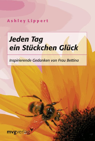 Jeden Tag ein Stückchen Glück - Inspirierende Gedanken von Frau Bettina