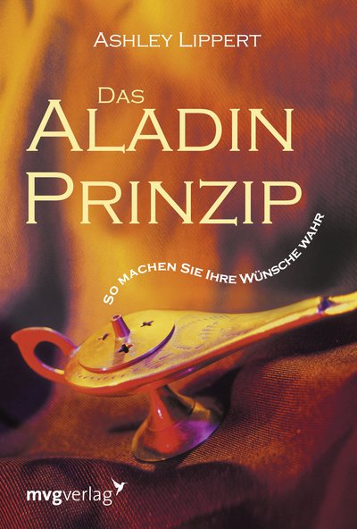 Das Aladin-Prinzip - So machen Sie Ihre Wünsche wahr