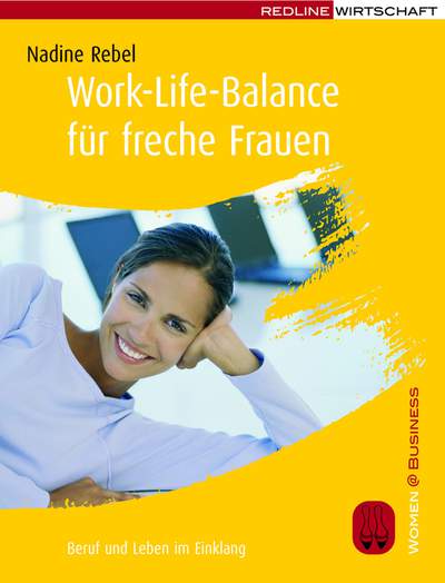 Work-Life-Balance für freche Frauen - Beruf und Leben im Einklang