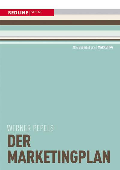 Der Marketingplan - Zielsetzung entwickeln/Strategische und konzeptionelle Stellgrößen festlegen/Mit Checklisten und For