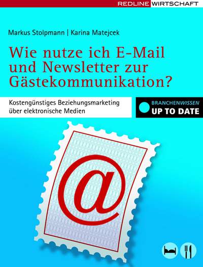 Wie nutze ich E-Mail und Newsletter zur Gästekommunikation? - Kostengünstiges Beziehungsmarketing über elektronische Medien