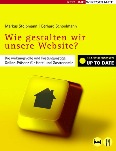 Wie gestalten wir unsere Website? - Die wirkungsvolle und kostengünstige Online-Präsenz für Hotel und Gastronomie
