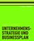 Unternehmensstrategie und Businessplan