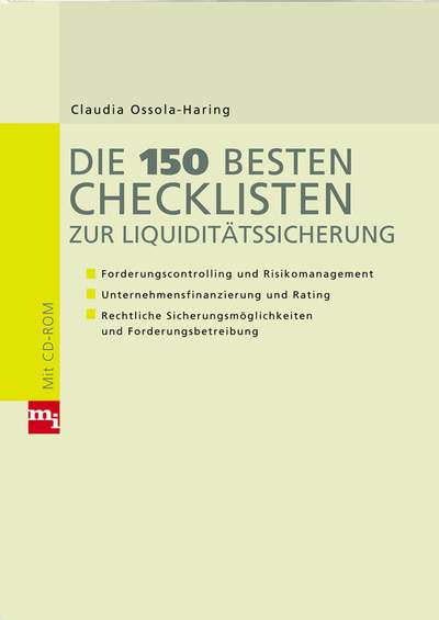 Die 150 besten Checklisten zur Liquiditätssicherung - Forderungscontrolling und Risikomanagement, Unternehmensfinanzierung und Rating, Rechtliche Sicherun