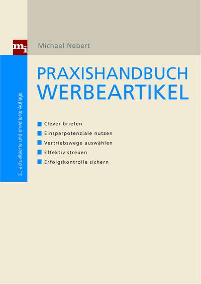 Praxishandbuch Werbeartikel - Clever briefen/Einsparpotenziale nutzen/Vertriebswege auswählen/Effektiv streuen/Erfolgskontrolle si