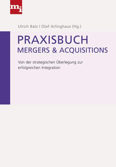 Praxisbuch Mergers & Acquisitions - Von der strategischen Überlegung zur erfolgreichen Integration