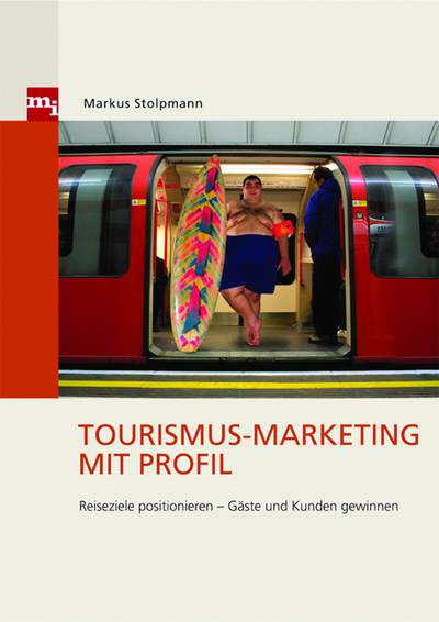 Tourismus-Marketing mit Profil - Reiseziele positionieren ¿ Gäste und Kunden gewinnen