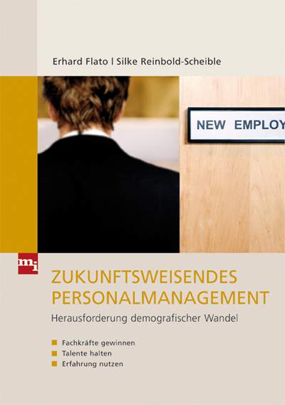 Zukunftsweisendes Personalmanagement - Herausforderung demografischer Wandel: Fachkräfte gewinnen, Talente halten und Erfahrung nutzen