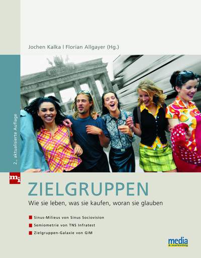 Zielgruppen - Wie sie leben, was sie kaufen, woran sie glauben