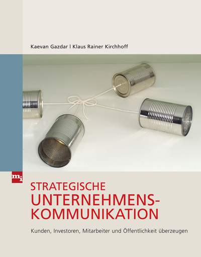 Strategische Unternehmenskommunikation - Kunden, Investoren, Mitarbeiter und Öffentlichkeit überzeugen