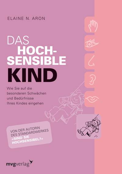 Das hochsensible Kind - Wie Sie auf die besonderen Schwächen und Bedürfnisse Ihres Kindes eingehen