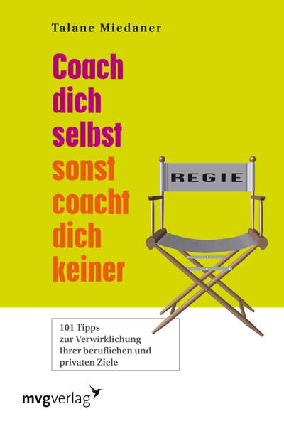 Coach Dich selbst, sonst coacht Dich keiner! - 101 Tipps zur Verwirklichung Ihrer beruflichen und privaten Ziele