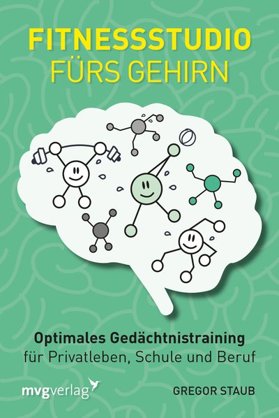 Fitnessstudio fürs Gehirn - Optimales Gedächtnistraining für Privatleben, Schule und Beruf