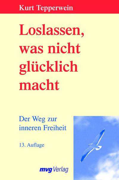 Loslassen, was nicht glücklich macht - Der Weg zur inneren Freiheit