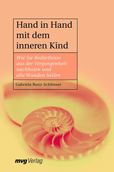 Hand in Hand mit dem inneren Kind - Wie Sie Bedürfnisse aus der Vergangenheit erfüllen und alte Wunden heilen