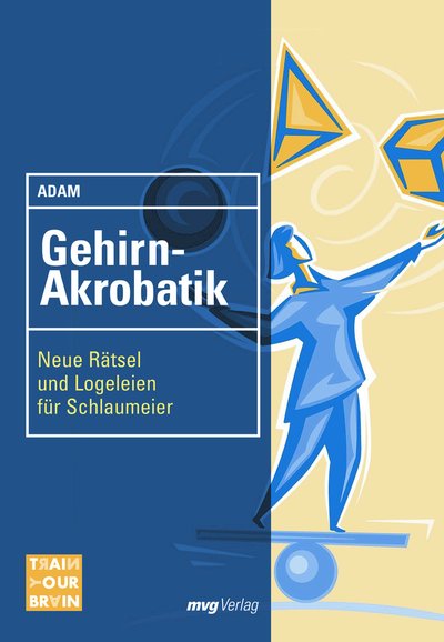 Gehirn-Akrobatik - Neue Rätsel und Logeleien für Schlaumeier