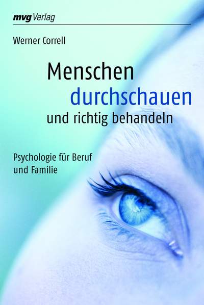 Menschen durchschauen und richtig behandeln - Psychologie für Beruf und Familie