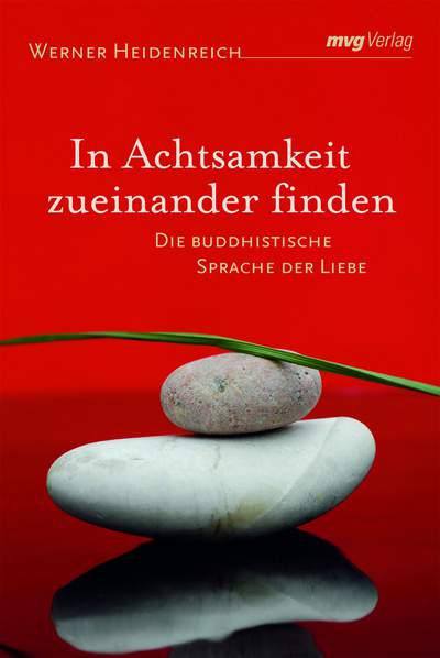 In Achtsamkeit zueinander finden - Die buddhistische Sprache der Liebe