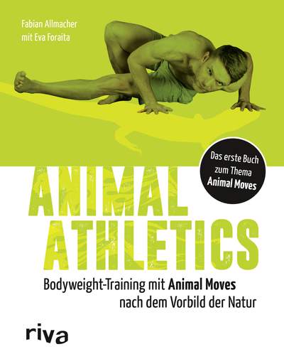 Animal Athletics - Bodyweight-Training mit Animal Moves nach dem Vorbild der Natur